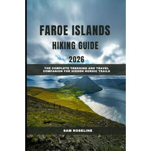 ROSELINE, SAM FAROE ISLANDS HIKING GUIDE 2026: The Complete Trekking and Travel Companion for Hidden Nordic Trails (SUMMITS & TRAILS: GLOBAL HIKING GUIDES) ROSELINE, SAM FAROE ISLANDS HIKING GUIDE 2026: The Complete Trekking and Travel Companion for Hidden Nordic Trails (SUMMITS & TRAILS: GLOBAL HIKING GUIDES)