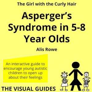 Rowe, Alis Asperger's Syndrome in 5-8 Year Olds: by the girl with the curly hair Rowe, Alis Asperger's Syndrome in 5-8 Year Olds: by the girl with the curly hair