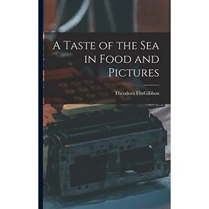 Theodora, Fitzgibbon A Taste of the sea in Food and Pictures Theodora, Fitzgibbon A Taste of the sea in Food and Pictures
