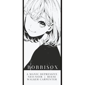 Carpenter, Reese Walker Bobbisox: A Manic Depressive Neo-Noir (Bad Omens Book Collective) Carpenter, Reese Walker Bobbisox: A Manic Depressive Neo-Noir (Bad Omens Book Collective)