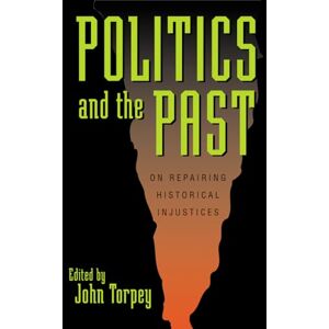 Politics and the Past: On Repairing Historical Injustices (World Social Change) Politics and the Past: On Repairing Historical Injustices (World Social Change)