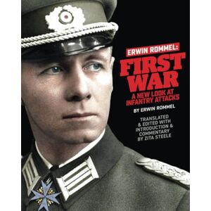 Steele, Zita Erwin Rommel First War:: A New Look at Infantry Attacks Steele, Zita Erwin Rommel First War:: A New Look at Infantry Attacks