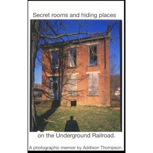 Thompson NY, Mr. Addison Legend & Fact: Secret Rooms, Hiding Places and Monuments of the Underground Railroad. 2008 Thompson NY, Mr. Addison Legend & Fact: Secret Rooms, Hiding Places and Monuments of the Underground Railroad. 2008