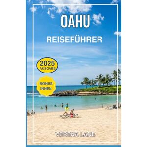 Lane, Verena OAHU REISEFÜHRER 2025: Entdecken Sie Top-Attraktionen, Geheimtipps, lokale Spezialitäten, individuelle Reiserouten und wichtige Tipps für einen perfekten Hawaii-Urlaub Lane, Verena OAHU REISEFÜHRER 2025: Entdecken Sie Top-Attraktionen, Geheimtipps, lokale Spezialitäten, individuelle Reiserouten und wichtige Tipps für einen perfekten Hawaii-Urlaub