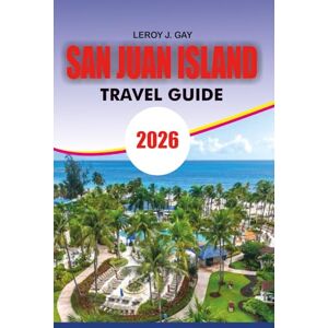 GAY, LEROY J. SAN JUAN ISLAND Travel Guide 2026: “The Complete SanJuanIsland Travel Guide2026: Ultimate Itineraries, Whale‑Watching Tips, Ferry & Seaplane Routes, ... Dining Secrets & Family/Honeymoon Plans” GAY, LEROY J. SAN JUAN ISLAND Travel Guide 2026: “The Complete SanJuanIsland Travel Guide2026: Ultimate Itineraries, Whale‑Watching Tips, Ferry & Seaplane Routes, ... Dining Secrets & Family/Honeymoon Plans”
