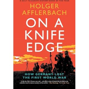 Afflerbach, Holger On a Knife Edge: How Germany Lost the First World War (Cambridge Military Histories) Afflerbach, Holger On a Knife Edge: How Germany Lost the First World War (Cambridge Military Histories)