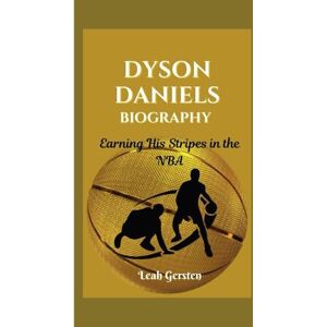 Gersten, Leah DYSON DANIELS BIOGRAPHY: Earning His Stripes in the NBA Gersten, Leah DYSON DANIELS BIOGRAPHY: Earning His Stripes in the NBA