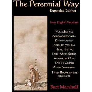 Philosophy The Perennial Way (Expanded Edition): New English Versions of Yoga Sutras, Ashtavakra Gita, Dhammapada, Book of Yeshua, Heart Sutra, Three Books of ... Mind Sutra, Atma Shatakam and Tao Te Ching Philosophy The Perennial Way (Expanded Edition): New English Versions of Yoga Sutras, Ashtavakra Gita, Dhammapada, Book of Yeshua, Heart Sutra, Three Books of ... Mind Sutra, Atma Shatakam and Tao Te Ching