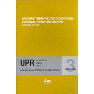 Editors Bozarth J. and Wilkins P. Unconditional Positive Regard: v. 3 (Rogers Therapeutic Conditions Evolution Theory & Practice) Editors Bozarth J. and Wilkins P. Unconditional Positive Regard: v. 3 (Rogers Therapeutic Conditions Evolution Theory & Practice)