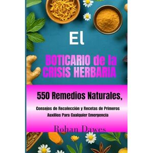 Dawes, Rohan El Boticario de la Crisis Herbaria: Guía de Supervivencia Herbal Para el día a día 550 Remedios Naturales, Consejos de Recolección y Recetas de ... ... Mitochondria, Mind, and Body, Ancient Wisdom) Dawes, Rohan El Boticario de la Crisis Herbaria: Guía de Supervivencia Herbal Para el día a día 550 Remedios Naturales, Consejos de Recolección y Recetas de ... ... Mitochondria, Mind, and Body, Ancient Wisdom)
