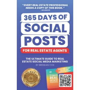 Cox, Brendan 365 Days of Social Posts for Real Estate Agents: The Ultimate Guide to Real Estate Social Media Marketing Cox, Brendan 365 Days of Social Posts for Real Estate Agents: The Ultimate Guide to Real Estate Social Media Marketing
