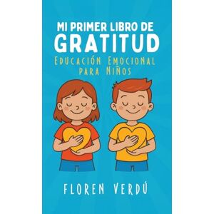Verdú, Floren Mi primer libro de gratitud: Educación emocional para niños: 3 (Cuentos infantiles de emociones y desarrollo personal para niños) Verdú, Floren Mi primer libro de gratitud: Educación emocional para niños: 3 (Cuentos infantiles de emociones y desarrollo personal para niños)