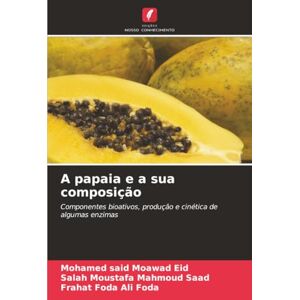 Eid, Mohamed said Moawad A papaia e a sua composição: Componentes bioativos, produção e cinética de algumas enzimas Eid, Mohamed said Moawad A papaia e a sua composição: Componentes bioativos, produção e cinética de algumas enzimas