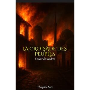 Saez, Theophile La Croisade des Peuples: L'odeur des Cendres Saez, Theophile La Croisade des Peuples: L'odeur des Cendres