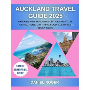 Roger, Daniel Auckland Travel Guide 2025: Explore New Zealand’s City of Sails: Top Attractions, Day Trips, Food, Culture & Hidden Gems (Wanderlust Chronicles Travel Guide Series) Roger, Daniel Auckland Travel Guide 2025: Explore New Zealand’s City of Sails: Top Attractions, Day Trips, Food, Culture & Hidden Gems (Wanderlust Chronicles Travel Guide Series)