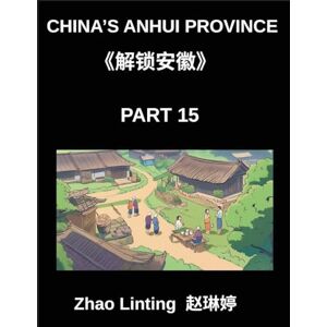 Zhao, Linting China's Anhui Province (Part 15)- Simplified Mandarin Chinese Unlocked, Learn Characters, Words, and Sentences, Explore Virtual Chinese IDs and ... Groups, Including Pinyin, English, and HSK Zhao, Linting China's Anhui Province (Part 15)- Simplified Mandarin Chinese Unlocked, Learn Characters, Words, and Sentences, Explore Virtual Chinese IDs and ... Groups, Including Pinyin, English, and HSK