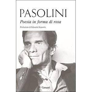 Pasolini, P. Paolo Poesia in forma di rosa Pasolini, P. Paolo Poesia in forma di rosa