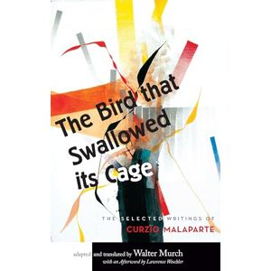 The Bird that Swallowed Its Cage: The Selected Writings of Curzio Malaparte The Bird that Swallowed Its Cage: The Selected Writings of Curzio Malaparte