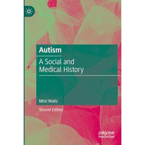 Waltz, Mitzi Autism: A Social and Medical History Waltz, Mitzi Autism: A Social and Medical History