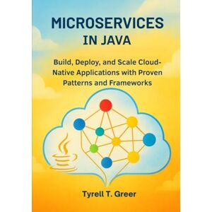 Greer, Tyrell T. Microservices in Java: Build, Deploy, and Scale Cloud-Native Applications with Proven Patterns and Frameworks (Software Engineering, Cloud Architecture & AI Governance) Greer, Tyrell T. Microservices in Java: Build, Deploy, and Scale Cloud-Native Applications with Proven Patterns and Frameworks (Software Engineering, Cloud Architecture & AI Governance)