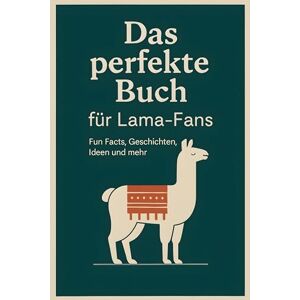 Schmid, David Das perfekte Buch für Lama-Fans: Fun Facts, Geschichten, Ideen und mehr Schmid, David Das perfekte Buch für Lama-Fans: Fun Facts, Geschichten, Ideen und mehr