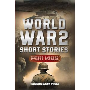 Modern Daily Press World War II Short Stories for Kids: Unbelievable Historical True Tales of Timeline, Combatants and Military Operations to Inspire Courage for Young ... (Historical Non Fiction Books for Kids 9-12) Modern Daily Press World War II Short Stories for Kids: Unbelievable Historical True Tales of Timeline, Combatants and Military Operations to Inspire Courage for Young ... (Historical Non Fiction Books for Kids 9-12)