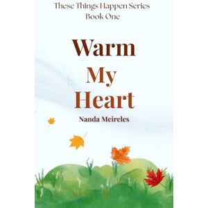 Meireles, Nanda Warm My Heart: Book 1 in the "These Things Happen" Series Meireles, Nanda Warm My Heart: Book 1 in the "These Things Happen" Series