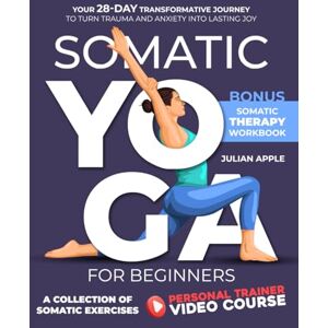 Apple Somatic Yoga For Beginners: Your 28-Day Transformative Journey to Turn Trauma and Anxiety into Lasting Joy Apple Somatic Yoga For Beginners: Your 28-Day Transformative Journey to Turn Trauma and Anxiety into Lasting Joy