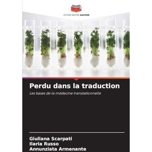 Scarpati, Giuliana Perdu dans la traduction: Les bases de la médecine translationnelle Scarpati, Giuliana Perdu dans la traduction: Les bases de la médecine translationnelle