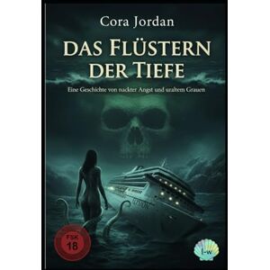 Jordan, Cora Das Flüstern der Tiefe – Eine Geschichte von nackter Angst und uraltem Grauen: Schulprojekt von 2012 welches als Erstauflage von Hingabe an die Nacht – Ein Erotisches Grauen auf hoher See gilt Jordan, Cora Das Flüstern der Tiefe – Eine Geschichte von nackter Angst und uraltem Grauen: Schulprojekt von 2012 welches als Erstauflage von Hingabe an die Nacht – Ein Erotisches Grauen auf hoher See gilt