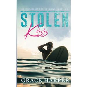 Harper, Grace Stolen Kiss: A Small Town Best Friend's Sister Romance (The Turners of Copper Island) Harper, Grace Stolen Kiss: A Small Town Best Friend's Sister Romance (The Turners of Copper Island)