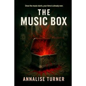 TURNER, ANNALISE THE MUSIC BOX: (A cursed song, a journalist on the edge, and one ticking world where the only escape from death is confessing the darkest lie you’ve ever told) TURNER, ANNALISE THE MUSIC BOX: (A cursed song, a journalist on the edge, and one ticking world where the only escape from death is confessing the darkest lie you’ve ever told)
