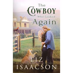 Isaacson, Liz The Cowboy Who Looked Again: Second Chance Romance & Small Town Saga: 2 (Cowboys of Three Rivers) Isaacson, Liz The Cowboy Who Looked Again: Second Chance Romance & Small Town Saga: 2 (Cowboys of Three Rivers)