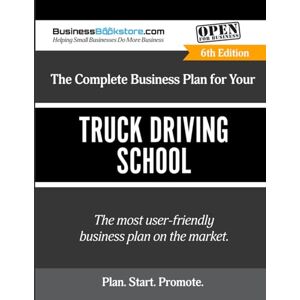 Blake, Terry Allan The Complete Business Plan for Your Truck Driving School Blake, Terry Allan The Complete Business Plan for Your Truck Driving School