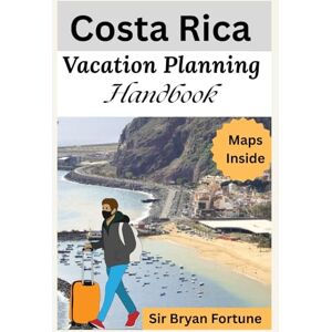Fortune, Sir Bryan costa rica vacation planning handbook: Complete travel guide for tourists and new visitors Fortune, Sir Bryan costa rica vacation planning handbook: Complete travel guide for tourists and new visitors