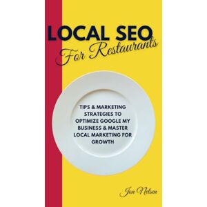 Nelsen, Jon Local SEO for Restaurants: Tips and Marketing Strategies to Optimize Google My Business and Master Local Marketing for Growth (Restaurant Marketing Blueprint) Nelsen, Jon Local SEO for Restaurants: Tips and Marketing Strategies to Optimize Google My Business and Master Local Marketing for Growth (Restaurant Marketing Blueprint)
