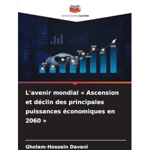 Davani, Gholam-Hossein L'avenir mondial Ascension et déclin des principales puissances économiques en 2060 Davani, Gholam-Hossein L'avenir mondial Ascension et déclin des principales puissances économiques en 2060