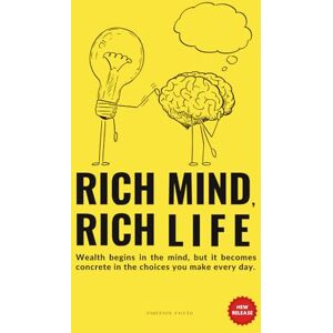 Paixão, Anderson Rich Mind, Rich Life: 7 Science-Backed Steps to Develop a Millionaire Mindset, Build Generational Wealth, and Escape the 9-to-5 Forever Paixão, Anderson Rich Mind, Rich Life: 7 Science-Backed Steps to Develop a Millionaire Mindset, Build Generational Wealth, and Escape the 9-to-5 Forever