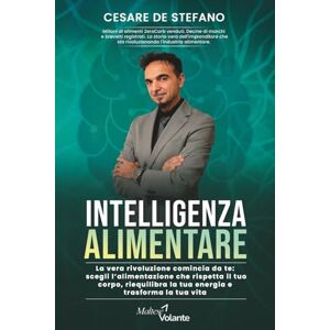 De Stefano, Cesare INTELLIGENZA ALIMENTARE: La vera rivoluzione comincia da te: scegli l'alimentazione che rispetta il tuo corpo, riequilibra la tua energia e trasforma la tua vita De Stefano, Cesare INTELLIGENZA ALIMENTARE: La vera rivoluzione comincia da te: scegli l'alimentazione che rispetta il tuo corpo, riequilibra la tua energia e trasforma la tua vita