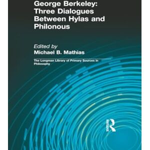 Berkeley, George B. George Berkeley: Three Dialogues Between Hylas and Philonous (Longman Library of Primary Sources in Philosophy) Berkeley, George B. George Berkeley: Three Dialogues Between Hylas and Philonous (Longman Library of Primary Sources in Philosophy)