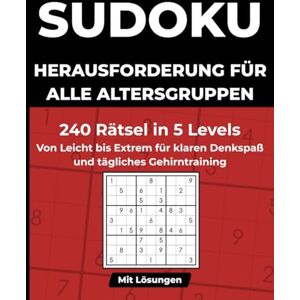Walsberg, Svenrik Sudoku Herausforderung für Alle Altersgruppen: 240 Rätsel in 5 Levels Von Leicht bis Extrem für klaren Denkspaß und tägliches Gehirntraining Walsberg, Svenrik Sudoku Herausforderung für Alle Altersgruppen: 240 Rätsel in 5 Levels Von Leicht bis Extrem für klaren Denkspaß und tägliches Gehirntraining