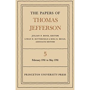 Princeton The Papers of Thomas Jefferson, Volume 5: February 1781 to May 1781 Princeton The Papers of Thomas Jefferson, Volume 5: February 1781 to May 1781