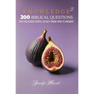 Massiel, Jennifer KNOWLEDGE 2: 200 Biblical Questions that Religious people do not know how to Answer Massiel, Jennifer KNOWLEDGE 2: 200 Biblical Questions that Religious people do not know how to Answer