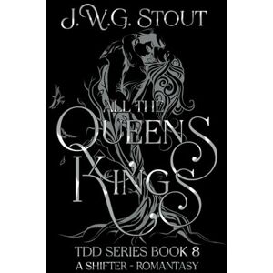 Stout, J.W.G. All the Queen's Kings Book 8: Shifter Romantasy (The Delta's Daughter Series) Stout, J.W.G. All the Queen's Kings Book 8: Shifter Romantasy (The Delta's Daughter Series)