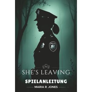 Jones, Maria R. SHE'S LEAVING SPIELANLEITUNG: Versteckte Inhalte freischalten, Ausrüstung optimieren und herausfordernde Begegnungen dominieren Jones, Maria R. SHE'S LEAVING SPIELANLEITUNG: Versteckte Inhalte freischalten, Ausrüstung optimieren und herausfordernde Begegnungen dominieren