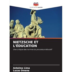 Lima, Antelmo NIETZSCHE ET L'ÉDUCATION: Une critique des normes du processus éducatif Lima, Antelmo NIETZSCHE ET L'ÉDUCATION: Une critique des normes du processus éducatif