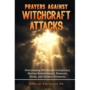 Official Christian TV Prayers Against Witchcraft Attacks: Overcoming Witchcraft Conspiracy, Marine Bewitchment, Demonic Birds, and Satanic Elements Official Christian TV Prayers Against Witchcraft Attacks: Overcoming Witchcraft Conspiracy, Marine Bewitchment, Demonic Birds, and Satanic Elements