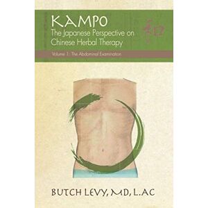 Levy, Dr. Butch KAMPO: The Japanese Perspective on Chinese Herbal Therapy (The Abdominal Examination) Levy, Dr. Butch KAMPO: The Japanese Perspective on Chinese Herbal Therapy (The Abdominal Examination)