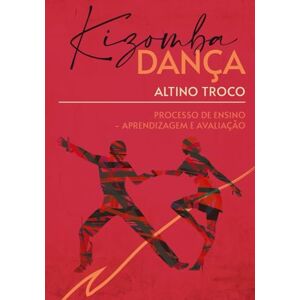 Troco, Prof Altino KIZOMBA DANÇA PROCESSO DE ENSINO—APRENDIZAGEM E AVALIAÇÃO: ESTRUTURA CURRICULAR DO PROCESSO DE ENSINO—APRENDIZAGEM E AVALIAÇÃO DA DANÇA KIZOMBA Troco, Prof Altino KIZOMBA DANÇA PROCESSO DE ENSINO—APRENDIZAGEM E AVALIAÇÃO: ESTRUTURA CURRICULAR DO PROCESSO DE ENSINO—APRENDIZAGEM E AVALIAÇÃO DA DANÇA KIZOMBA