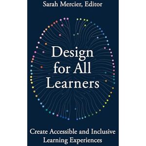 Design for All Learners: Create Accessible and Inclusive Learning Experiences Design for All Learners: Create Accessible and Inclusive Learning Experiences